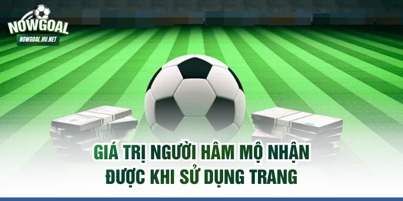 Giá trị người hâm mộ nhận được khi sử dụng trang