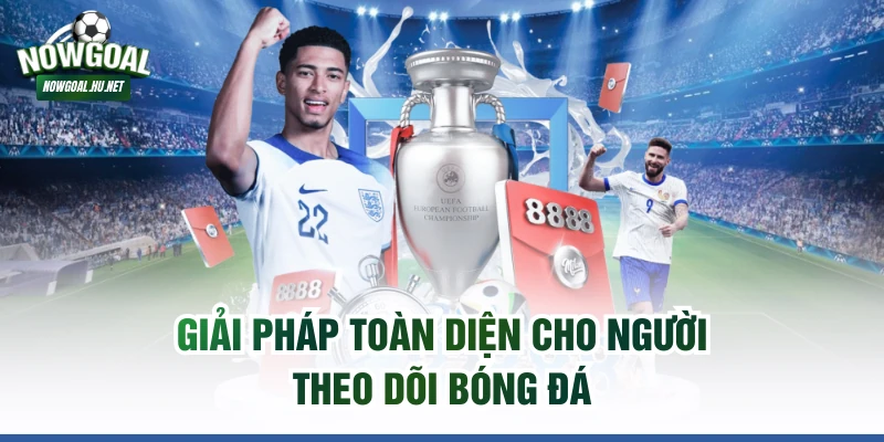Giải pháp toàn diện cho người theo dõi bóng đá