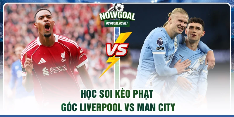 Học soi kèo phạt góc Liverpool vs Man City