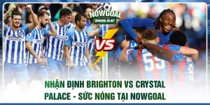 Nhận định Brighton vs Crystal Palace