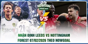 Nhận định Leeds vs Nottingham Forest
