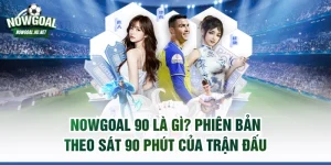Nowgoal 90 là gì