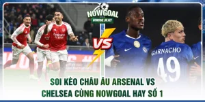 Soi kèo châu Âu Arsenal vs Chelsea