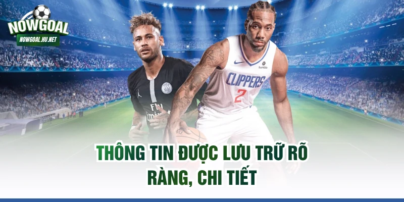 Thông tin được lưu trữ rõ ràng, chi tiết